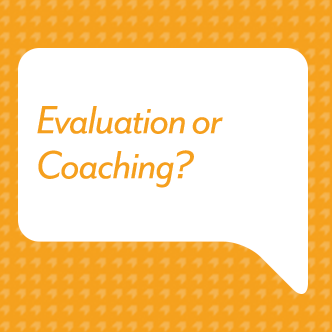 Evaluation or Coaching?