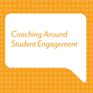 Coaching Around Student Engagement