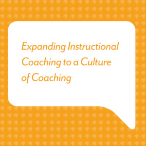 Expanding Instructional Coaching to a Culture of Coaching