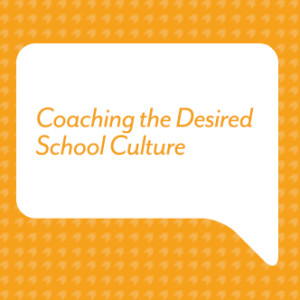 Coaching the Desired School Culture