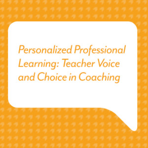 Personalized Professional Learning: Teacher Voice and Choice in Coaching