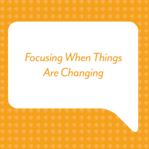 Focusing When Things Are Changing