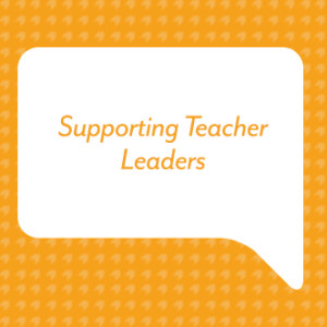 Supporting Teacher Leaders