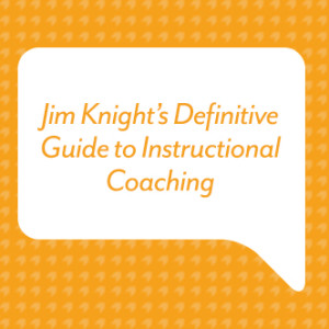 Jim Knight’s Definitive Guide to Instructional Coaching