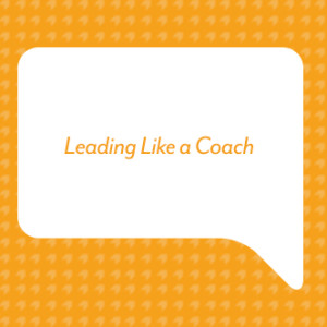 Leading Like a Coach