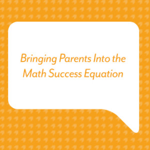 Bringing Parents Into the Math Success Equation