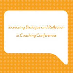 Increasing Dialogue and Reflection in Coaching Conferences