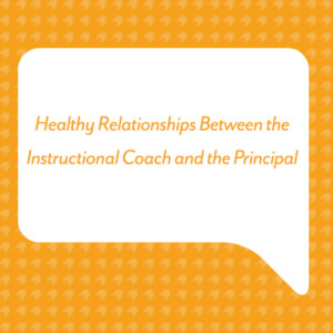 Healthy Relationships Between the Instructional Coach and the Principal