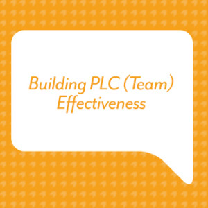 Building PLC (Team) Effectiveness