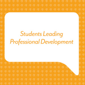 Students Leading Professional Development