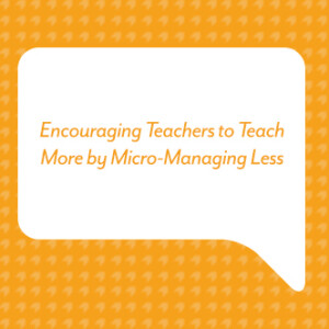 Encouraging Teachers to Teach More by Micro-Managing Less