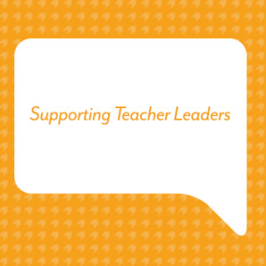 Supporting Teacher Leaders
