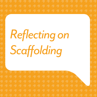Reflecting on Scaffolding