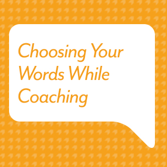 Choosing Your Words While Coaching