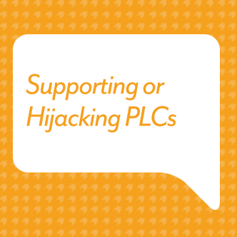 Supporting or Hijacking Professional Learning Communities 