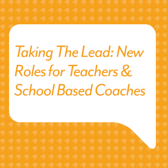 Taking The Lead: New Roles for Teachers & School Based Coaches