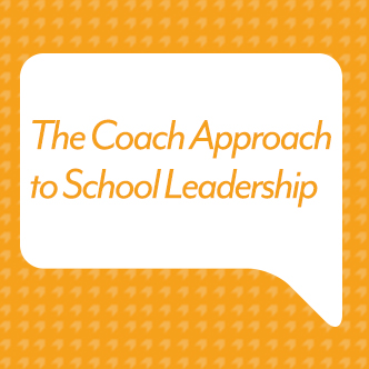 The Coach Approach to School Leadership 