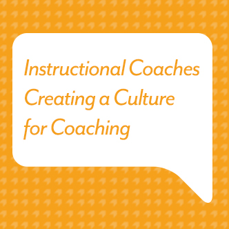 Instructional Coaches Creating a Culture for Coaching 