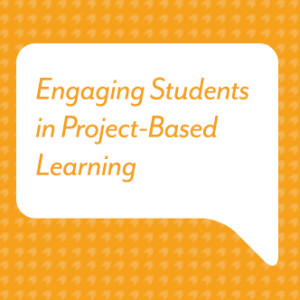 Engaging Students in Project Based Learning