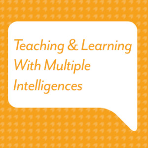 Teaching & Learning With Multiple Intelligences