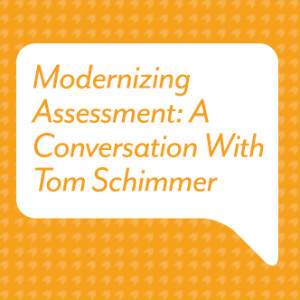 Modernizing Assessment - A Conversation With Tom Schimmer