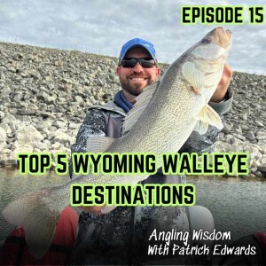 Top 5 Walleye Fishing Destinations in Wyoming