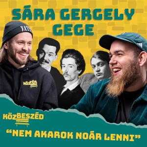 "Nem akarok noÁr lenni" - Sára Gergely "Gege" | Közbeszéd #008 [CENSORED]