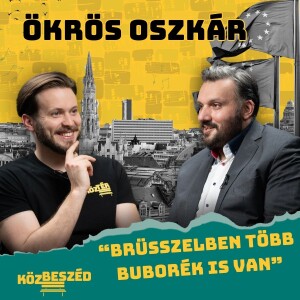 „Ápolók leszünk a brüsszeli bolondok házában” - Ökrös Oszkár I Közbeszéd #013