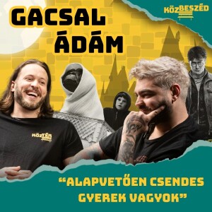 "Harry Potter miatt váltottam iskolát" – Gacsal Ádám | KözBeszéd #016