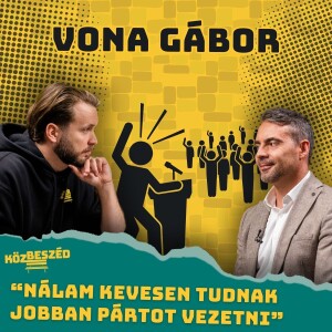 "Simicska Lajos nekem hiteles volt" - Vona Gábor | Közbeszéd #021