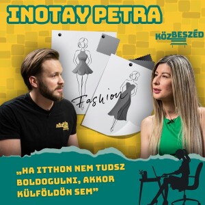 „Ha itthon nem tudsz boldogulni, akkor külföldön sem” – Inotay Petra | KözBeszéd #024