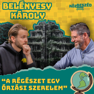 “Nincs amatőr régész, mert amatőr nőgyógyász sincs” - Belényesy Károly | KözBeszéd #028