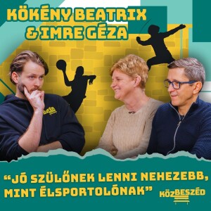 “Jó szülőnek lenni nehezebb, mint élsportolónak” - Imre Géza és Kökény Bea | KözBeszéd #033