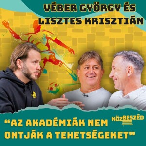 “Az akadémiák nem ontják a tehetségeket” - Véber György, Lisztes Krisztián | KözBeszéd #034