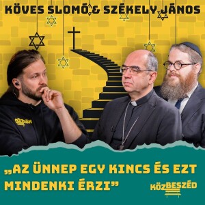 „Az ünnep egy kincs és ezt mindenki érzi” - Székely János - Köves Slomó | KözBeszéd #040