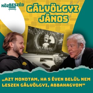 „Azt mondtam, ha 5 éven belül nem leszek Gálvölgyi, abbahagyom” - Gálvölgyi János | KözBeszéd #043