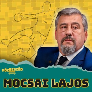 “Véd és dacszövetséget kötöttünk, hogy elverjük a világot” - Mocsai Lajos | KözBeszéd #047