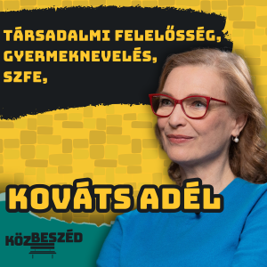 “Élvezem, hogy hatással vagyok mindenre” - Kováts Adél | KözBeszéd #67
