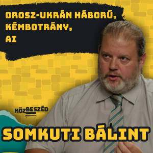 “Van egy pont a háborúban, amikor pragmatikusnak kell lenni” - Somkuti Bálint | KözBeszéd #72