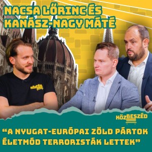 “A nyugat-európai zöld pártok életmód terroristák lettek” - Nacsa vs. Kanász-Nagy | KözBeszéd #032