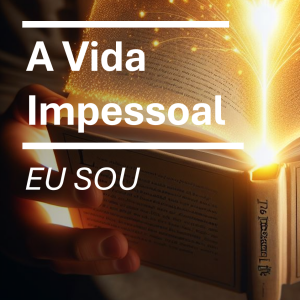 Capítulo 1: EU SOU - A Vida Impessoal