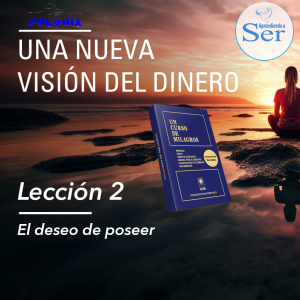 Una Nueva Visión del Dinero - Lección 2: El deseo de poseer