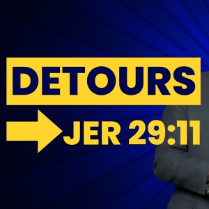 Detours: Jeremiah 29:11