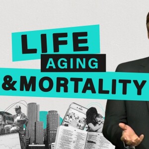 Life, Aging and Mortality