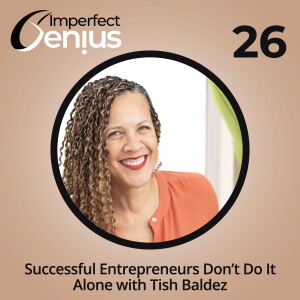 Successful Entrepreneurs Don't Do It Alone with Tish Baldez