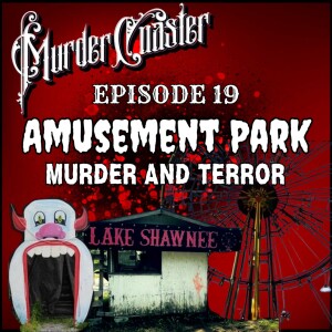 Episode 19: Amusement Park Murder and Terror