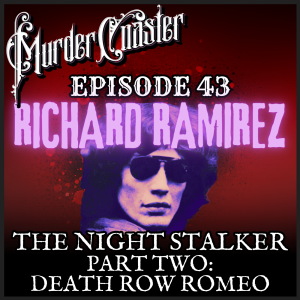 Episode 43: Richard Ramirez Part 2: Death Row Romeo