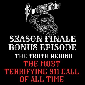 Season Finale Bonus: The Truth Behind the Most Terrifying 911 Call Ever Recorded