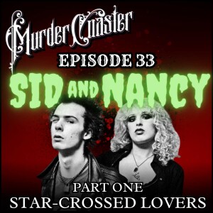 Episode 33: SID AND NANCY Part One Star-Crossed Lovers