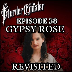 Episode 38: Gypsy Rose Blanchard Revisited